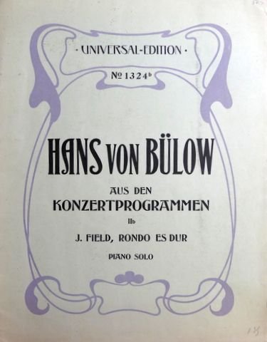 Field, John: - Klassische Klavierwerke aus Hans von Bülow`s Concertprogrammen. IIb: J. Field, Rondo Es dur. Piano solo