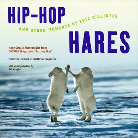 Vaughin, Bill (introduction) - Hip-Hop Hares - And Other Moments of Epic Silliness / More Classic Photographs from Outside Magazine's "Parting Shot"