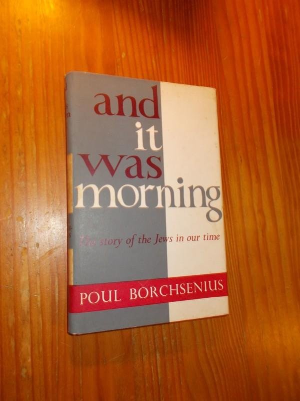 BORCHSENIUS, POUL, - And it was morning. The story of the Jews in our time.