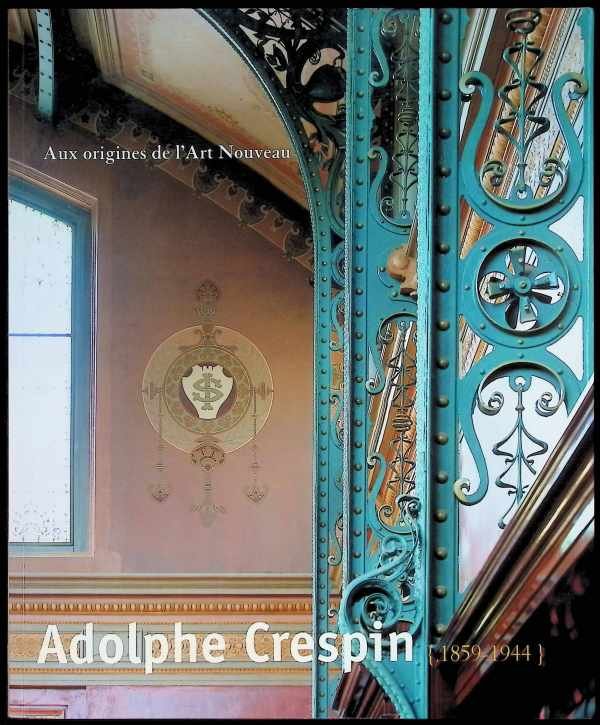 Schoonbroodt, Benoît; Aubry, F. - Adolph Crespin   (1859 - 1944)  Aux origines de l'Art Nouveau