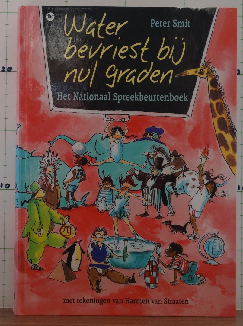 Smit, Peter - Straaten, Harmen van (ill.) - water bevriest bij nul graden / het Nationaal Spreekbeurtenboek