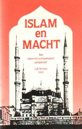 Venema, L.B. (redactie) - Islam en Macht (Een historisch-antropologisch perspectief)