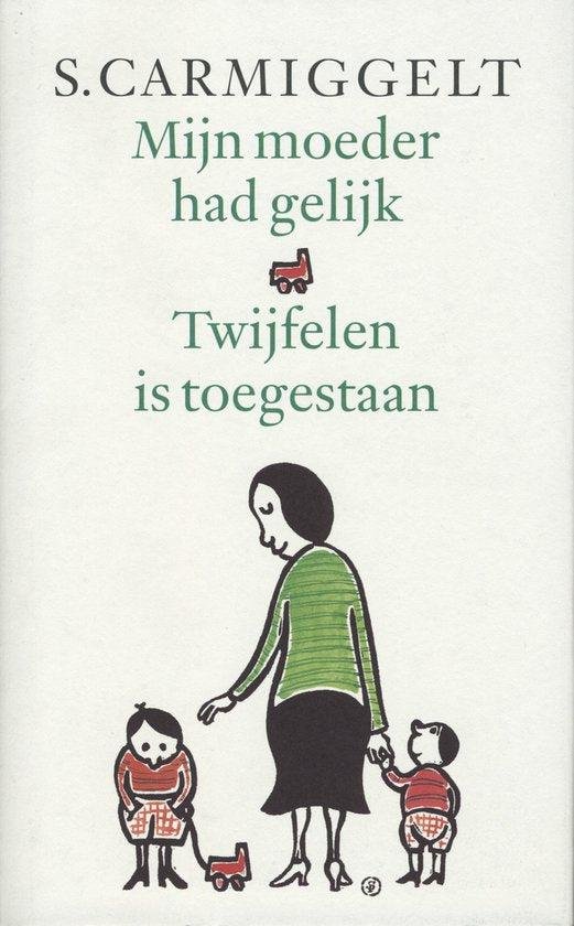 Carmiggelt, Simon - Mijn moeder had gelijk & Twijfelen is toegestaan