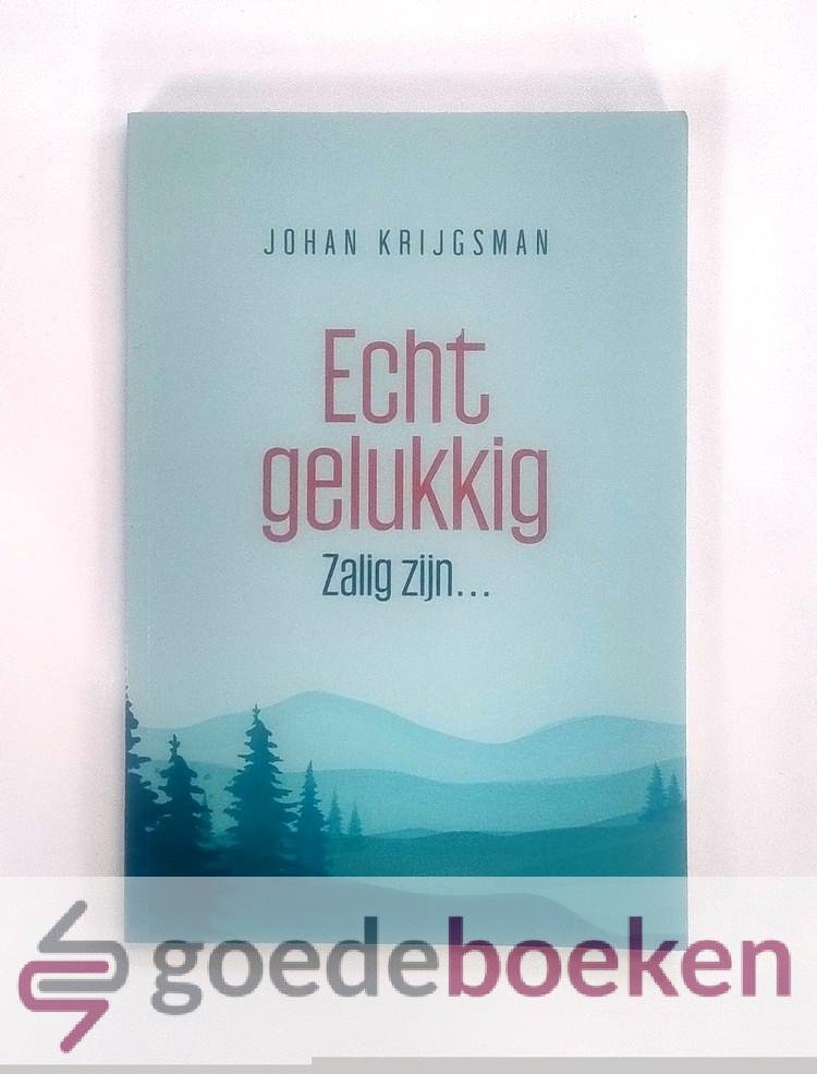 Krijgsman, Johan - Echt gelukkig --- Zalig zijn...