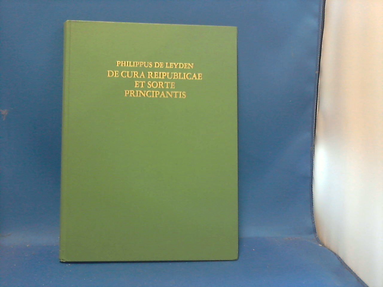 De Leyden Philippus - De cura reipublicae et sorte principantis