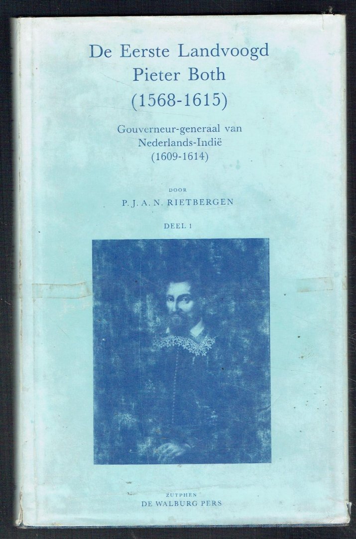 Rietbergen, P.J.A.N. - De eerste landvoogd Pieter Both (1568 - 1615) / Gouverneur-generaal van Nederlands-Indië (1609-1614)