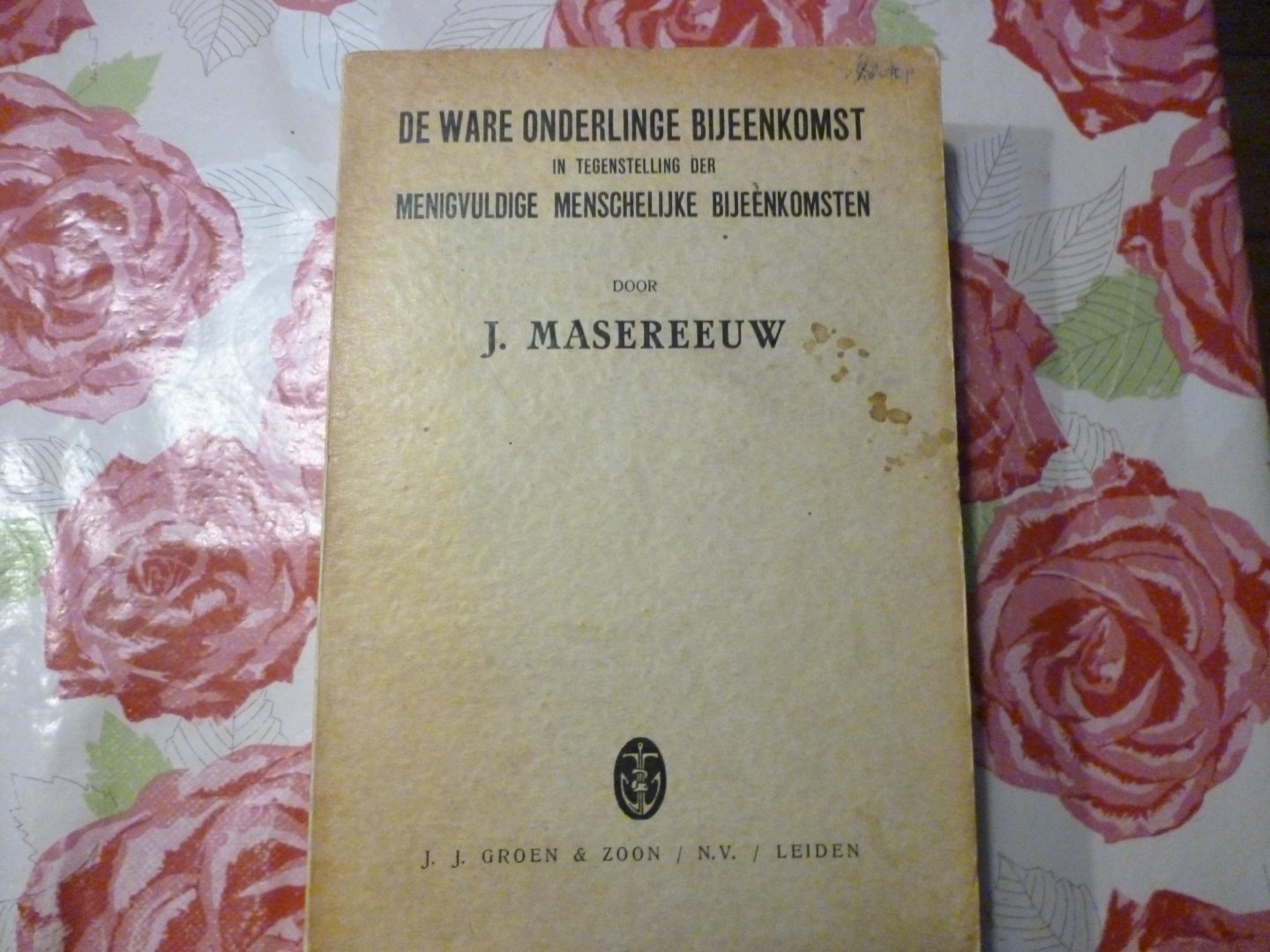 Masereeuw J. - De ware onderlinge bijeenkomst in tegenstelling der menigvuldige menschelijke bijeenkomsten