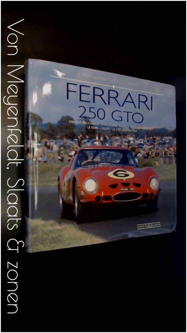 Bluemel, Keith - Jess G. Pourret - Ferrari 250 GTO - Design, meccanica, evoluzione techica, risultati sportivi, le gare, i piloti, le GTO una per una