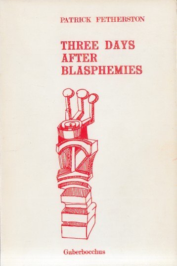Fetherston, Ptrick - Three Days After Blasphemies.