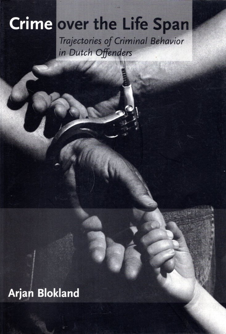 Blokland, Arjan. - Crime over the life span : trajectories of criminal behavior in Dutch offenders.