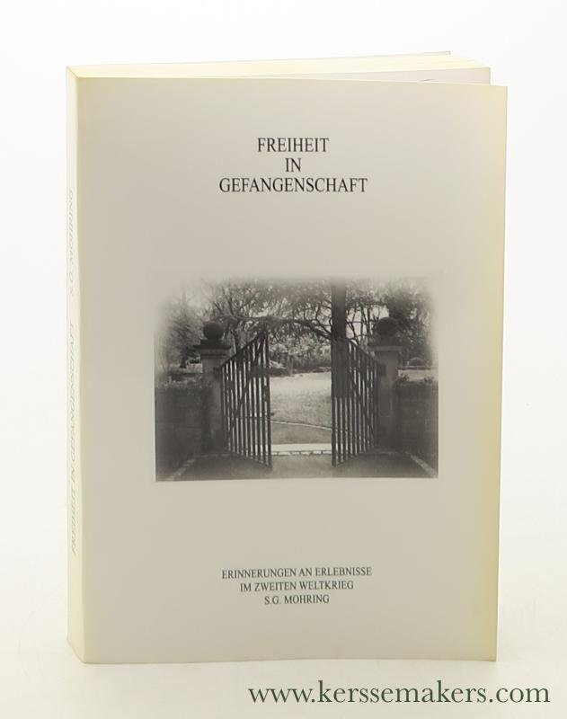 Mohring, S. G. - Freiheit in Gefangenschaft. Erinnerungen an Erlebnisse im Zweiten Weltkrieg. 2. Auflage.