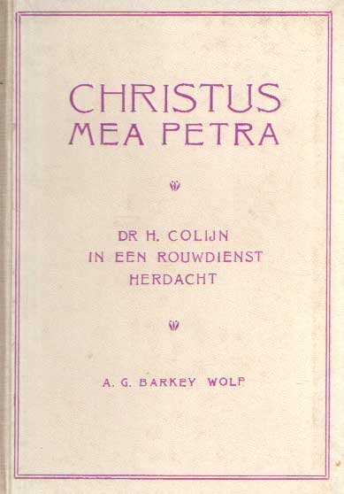 Barkey Wolf, A.G. - Christus mea Petra. Dr. H. Colijn in een rouwdienst herdacht