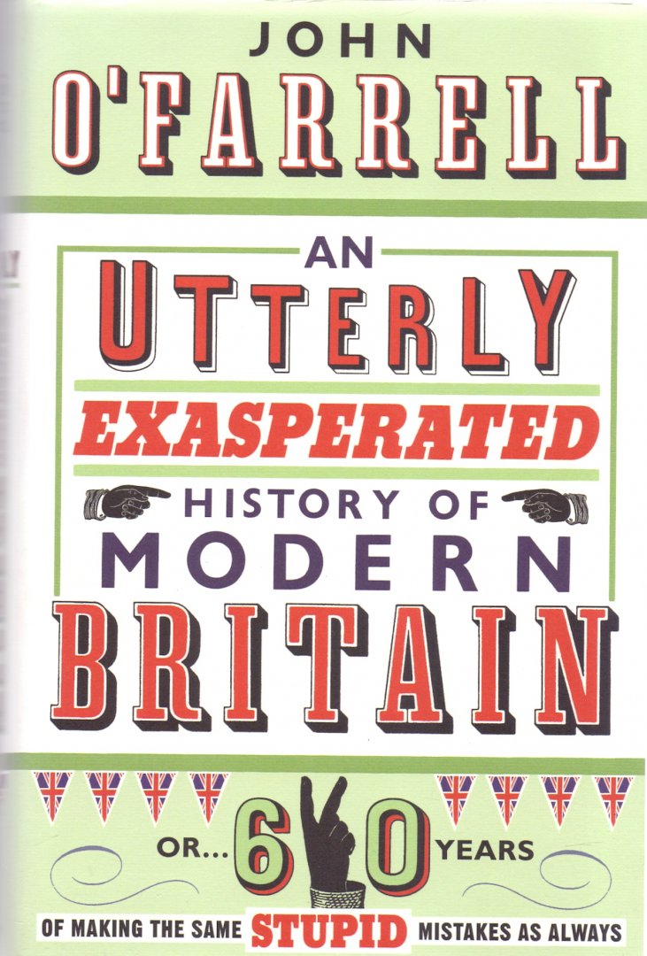 O'Farrell, John (ds 1240) - Utterly Exasperated History of Modern Britain