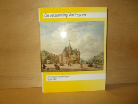 Bakker, B. / Fleurbaay, E. / Gerlach, A.W. - De verzameling van Eeghen Amstredamse tekeningen 1600-1950
