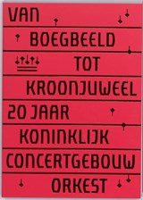 Van boegbeeld tot kroonjuweel - 20 jaar Koninklijk Concertgebouworkest