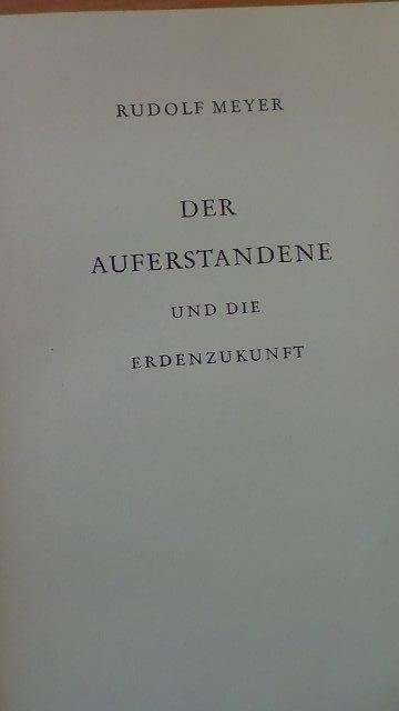 Meyer, Rudolf, - Der Auferstandene und die Erdenzukunft.