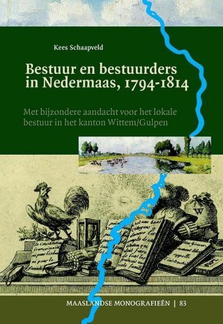 Schaapveld, Kees. - Bestuur en bestuurders in Nedermaas : met bijzondere aandacht voor het lokale bestuur in het kanton Wittem/Gulpen.