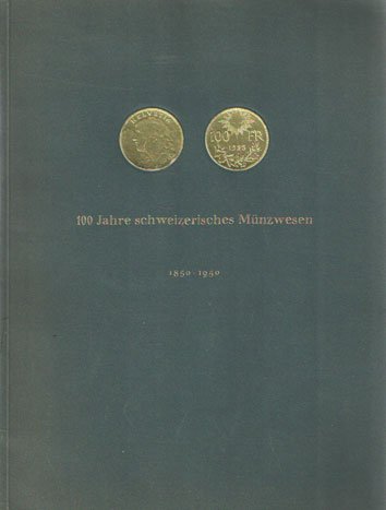 Weissenrieder, F.X. - 100 Jahre schweizerisches Münzwesen 1850-1950. Ein Querschnitt durch ein Jahrhundert eidgenössischer Münzgeschichte und Währungspolitik