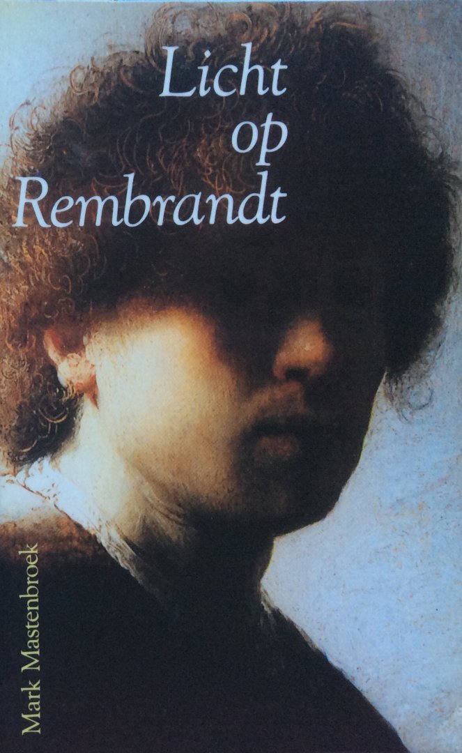 Mastenbroek, Mark - Licht op Rembrandt [van Rijn]