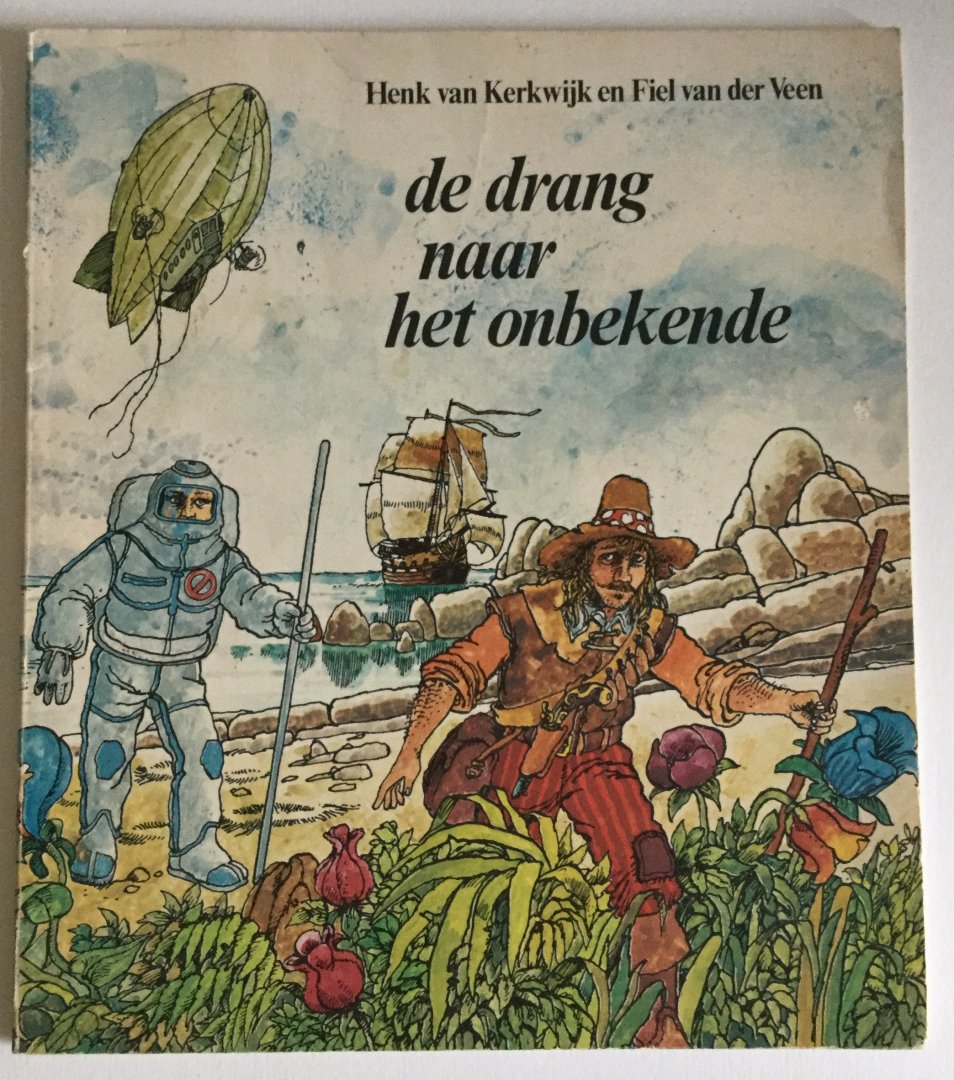 Kerkwijk, Henk van en Veen, Fiel van der (illustr) - De drang naar het onbekende - over ontdekkingsreizen in verleden, heden en toekomst