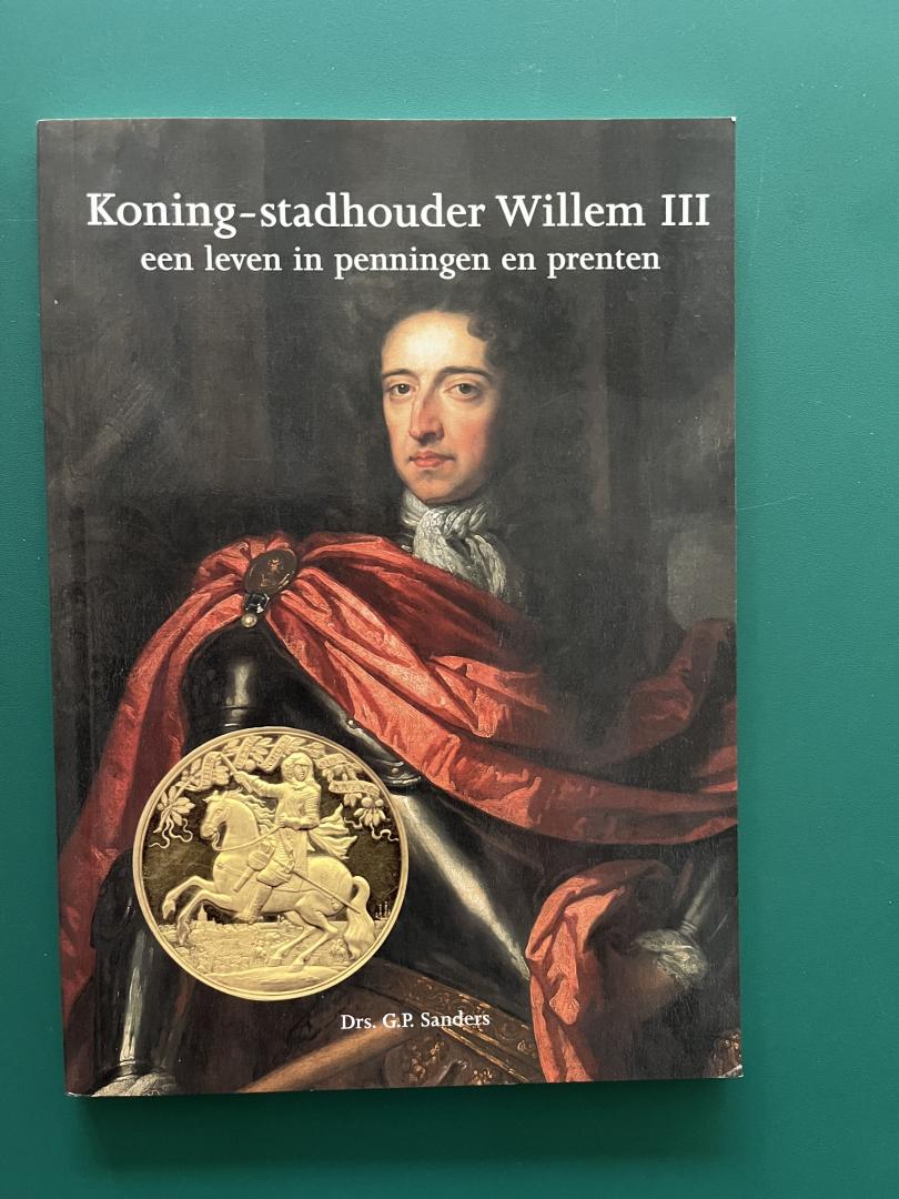 Sanders, G.P. - Koning-stadhouder Willem III , een leven in penningen en prenten