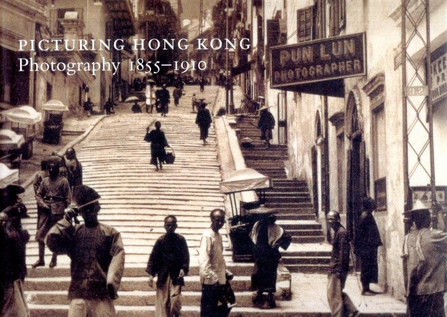 WUE, Roberta - Picturing Hong Kong - Photography 1855-1910.