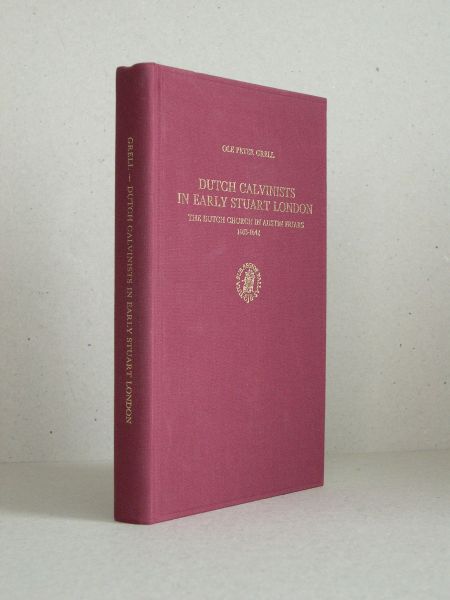Grell, Ole Peter - Dutch Calvinists in early Stuart London. The Dutch Church in Austin Friars 1603-1642. Publications of the Sir Thomas Browne Institute Leiden (werkgroep Engels-Nederlandse betrekkingen). New series, no. 11).