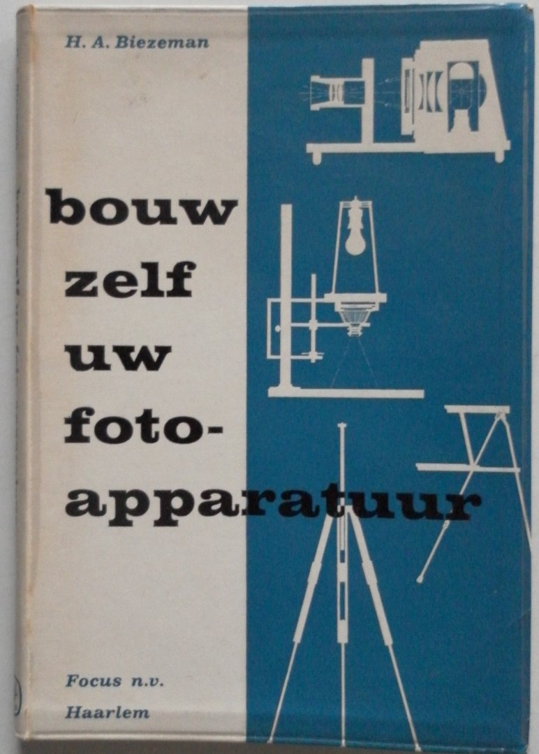 Biezeman H.A. - Bouw zelf uw fotoapparatuur Praktische handleiding met werktekeningen voor het zelf bouwen van foto-apparatuur