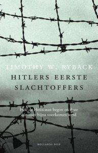 Ryback, Tomothy W. - Hitlers eerste slachtoffers. Hoe de Holocaust begon en door één man bijna voorkomen werd