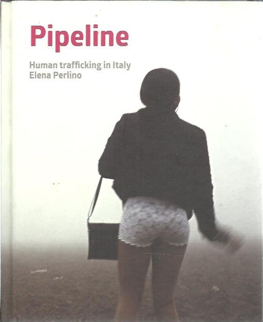 PERLINO, Elena - Elena Perlino - Pipeline. Human trafficking in Italy. [New].