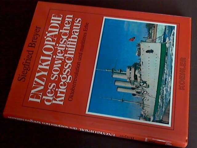 Breyer, siegfried - Enzyklopädie des sowjetischen Kriegsschiffbaus - Band I  Oktoberrevolution und maritimes Erbe