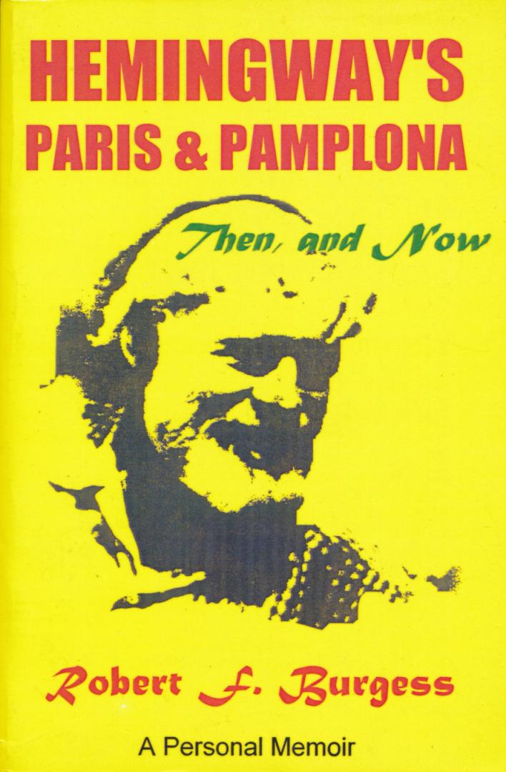 Burgess, Robert F - Hemingway's Paris and Pamplona, Then, and Now / A Personal Memoir
