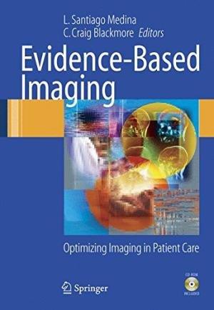 Medina, L. Santiago, (Editor) and Blackmore, C. Craig, (Editor) - Evidence-based Imaging: Optimizing Imaging in Patient Care.