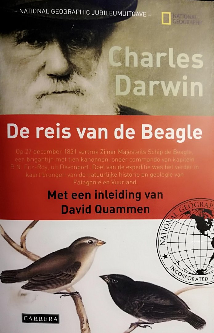 Darwin , Charles . [ ISBN 9789048801848 ] 4419 ( Met een inleiding van David Quammen . ) - De Reis van de Beagle . ( Op 27 December 1831 vertrok Zijner Majesteit Schip de Beagle, een brigantijn met tien kanonnen, onder commando van kapitein R. N. Fitz-Roy , uit Devonport. Doel van de expeditie was het verder in kaart brengen van de -