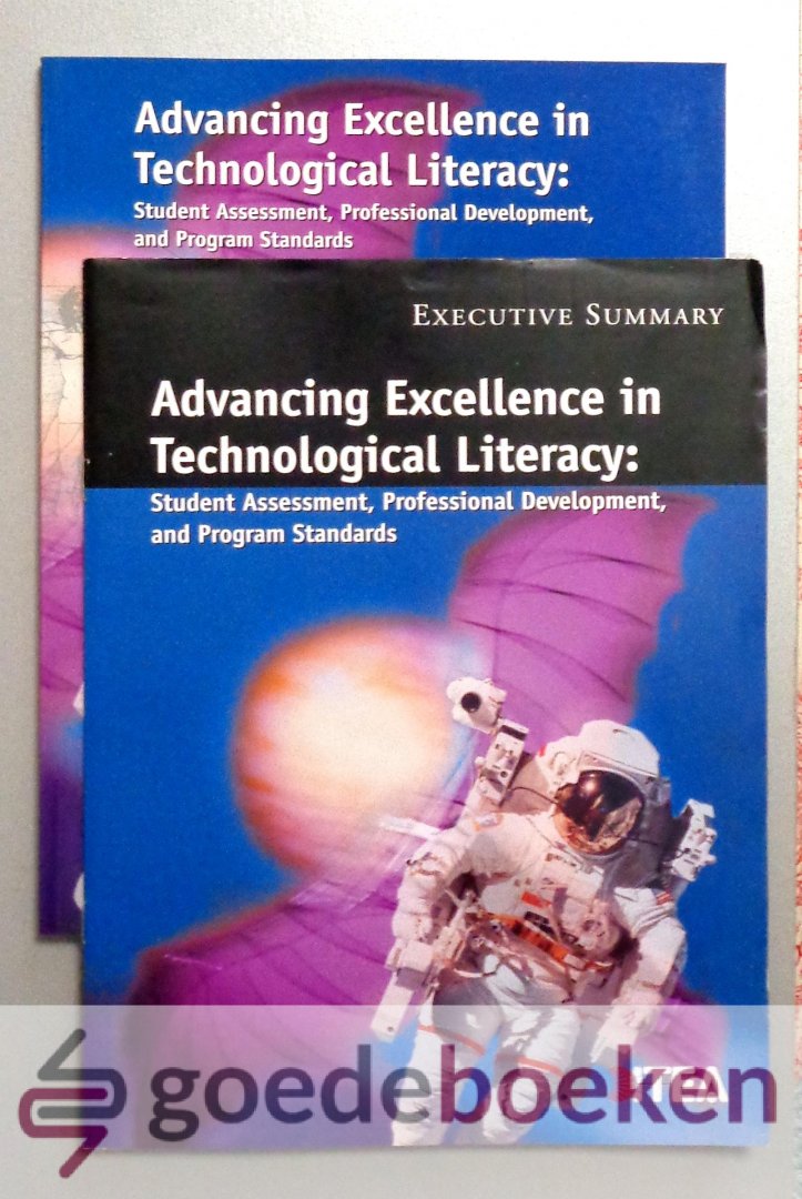 International Technology Education Association, - Advancing Excellence in Technological Literacy --- Student Assessment, Professional Development, and Program Standards. With Excutive Summery
