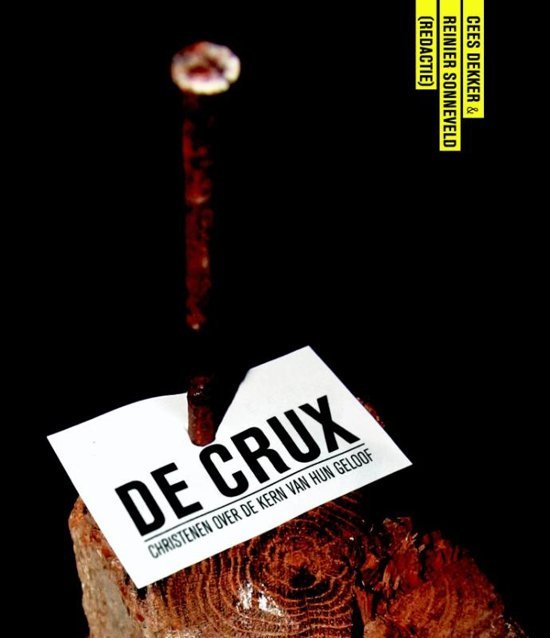 Dekker, Cees, Reinier Sonneveld, - De crux. Christenen over de kern van hun geloof