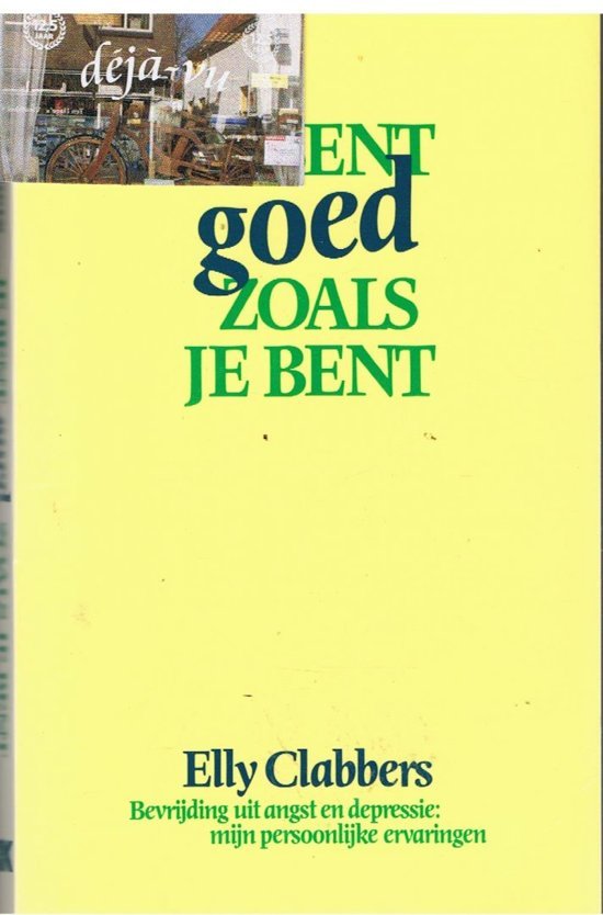 Clabbers, Elly - Bevrijding uit angst en depressie: Je bent goed zoals je bent  [ mijn persoonlijke ervaringen ]