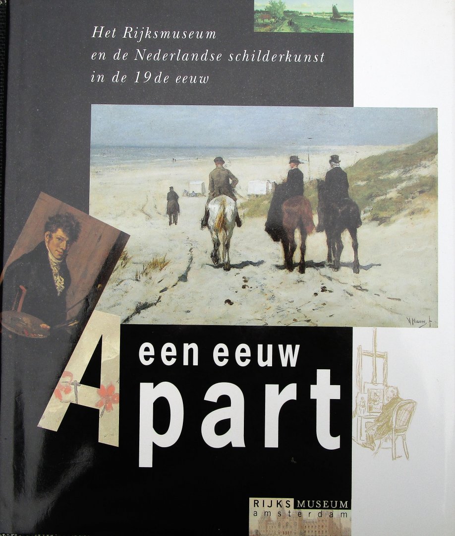 Medewerkenden: Van Os, Henk, Wiepke Loos e.a - Eindredactie Caroline Bunnig - EEN EEUW APART - Het Rijksmuseum en de Nederlandse schilderkunst in de 19e eeuw.
