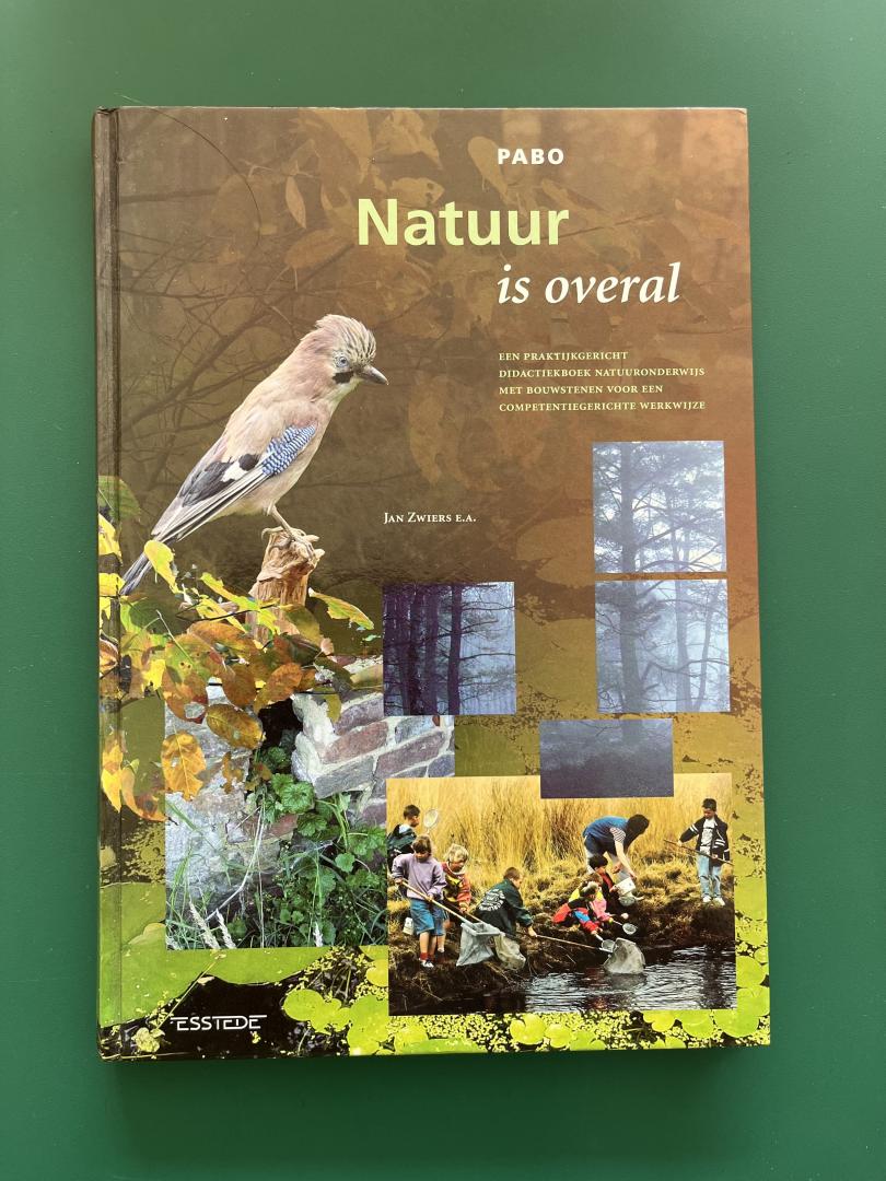 Zwiers, Jan e.a. - Natuur is overal / een praktijkgerichte didaktiekboek natuuronderwijs met bouwstenen voor een competentiegerichte werkwijze