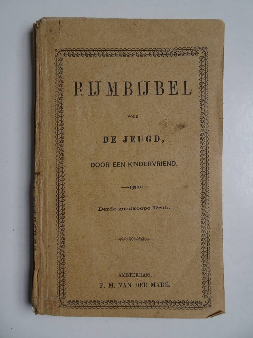 Een Kindervriend. - Rijmbijbel voor de jeugd, door een kindervriend.