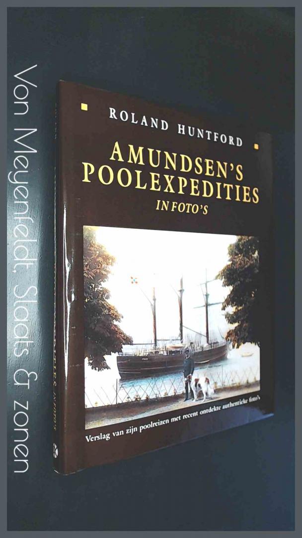 Huntford, Roland - Amundsen's poolexpedities in foto's - Verslag van zijn poolreizen met recent ontdekte authentieke foto's