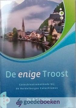 Uitslag, Ds. A. - De enige Troost, deel 6 *nieuw* --- Catechisatiemethode bij de Heidelbergse Catechismus