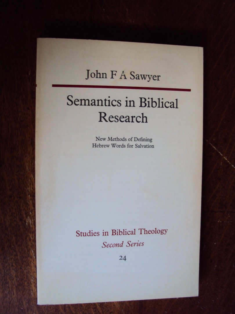 Sawyer, John F.A. - Semantics in Biblical Research. New Methods of Defining Hebrew Words for Salvation
