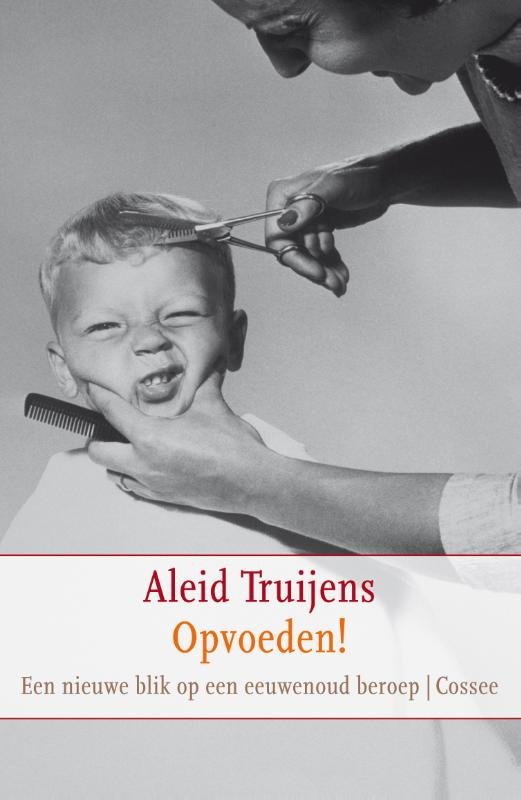 Truijens, Aleid - Opvoeden! Een nieuwe blik op een eeuwenoud beroep