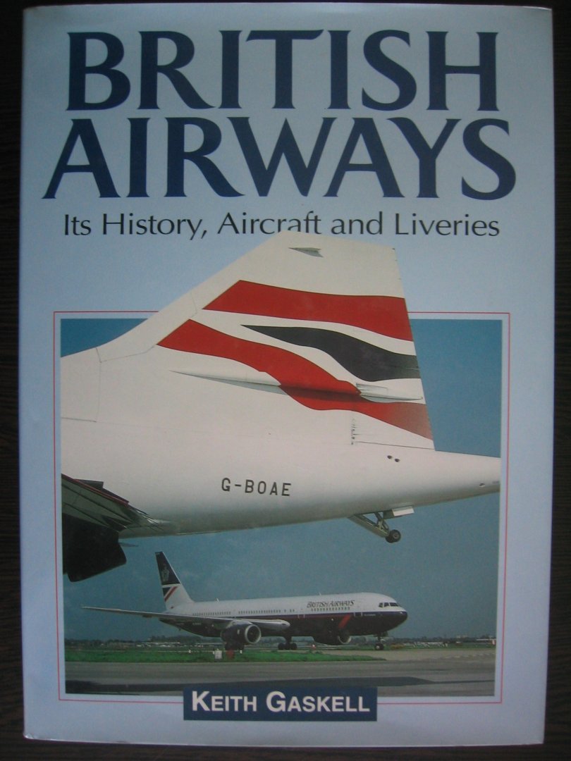 Gaskell, Keith - British Airways / It's History, Aircraft, and Liveries