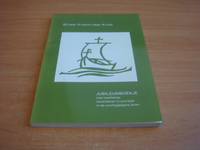 Divers auteurs - 50 jaar kracht naar kruis - Jubileumboekje. Met meditaties verschenen in ons blad in de voorbijgegane jaren