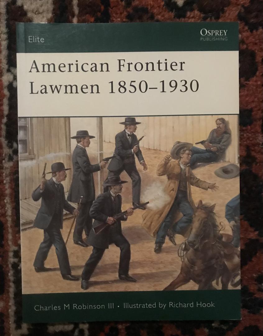 Charles M Robinson III (Illustrated by Richard Hook) - American Frontier Lawmen 1850 - 1930