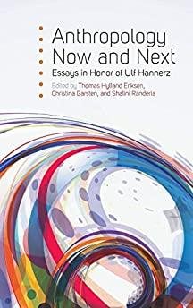 Garsten, Christina (ed.) - Anthropology Now and Next: Essays in Honor of Ulf Hannerz.