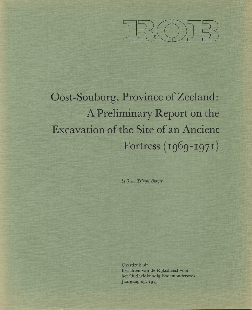 TRIMPE BURGER, J.A. - Oost-Souburg, Province of Zeeland: A Preliminary Report on the Excavation of the Site of an Ancient Fortress (1969-1971).