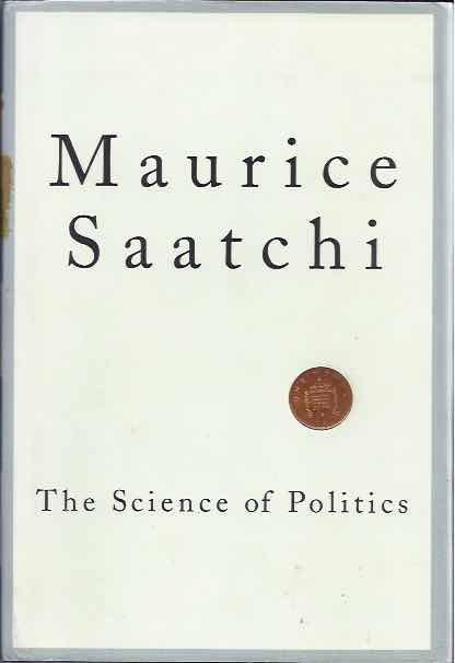 Saatchi, Maurice. - The Science of Politics.